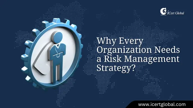 Why Every Organization Needs a Risk Management Strategy?